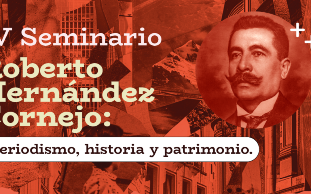 IV Seminario Roberto Hernández Cornejo: “Periodismo, historia y patrimonio”